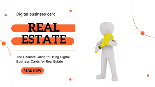 Blog about The Ultimate Guide to Using Digital Business Cards for Real Estate